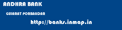 ANDHRA BANK  GUJARAT PORBANDAR    banks information 